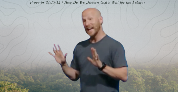 Proverbs 24:13-14 | How Do We Discern God’s Will for the Future?
