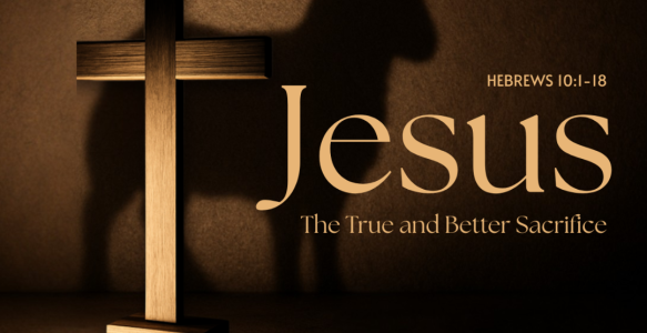 Jesus: The True and Better Sacrifice