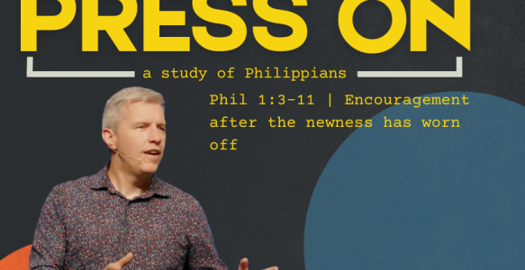 Philippians 1:3-11 | Encouragement after the newness has worn off
