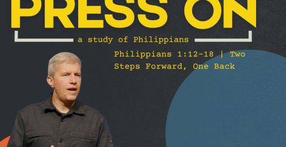 Philippians 1:12-18 | Two Steps Forward, One Back