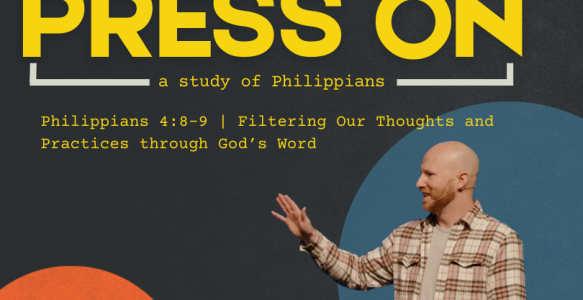 Philippians 4:8-9 | Filtering Your Thoughts and Practices through God’s Word