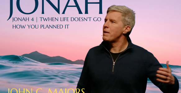 Jonah 4 | When Life Doesn’t Go How You Planned It