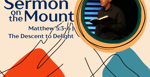 Matthew 5:3-6 | The Descent to Delight