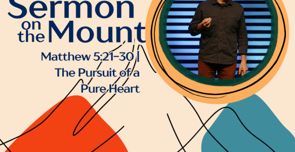 Matthew 5:21-30 | The Pursuit of a Pure Heart